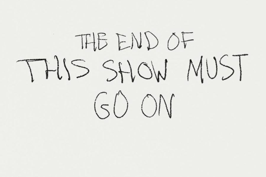 Handwritten text reads: THE END OF THE SHOW MUST GO ON